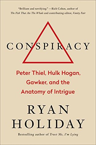 Conspiracy: Peter Thiel, Hulk Hogan, Gawker, and the Anatomy of Intrigue
